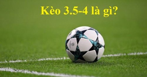 Tìm hiểu kèo 3.5 4 – Bí kíp đặt cược kèo 3 trái rưỡi 4 trái