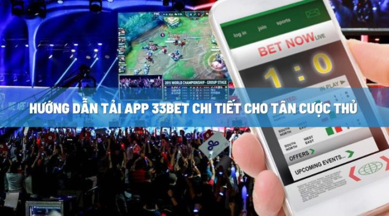 Hướng dẫn tải app 33BET chi tiết cho tân cược thủ 