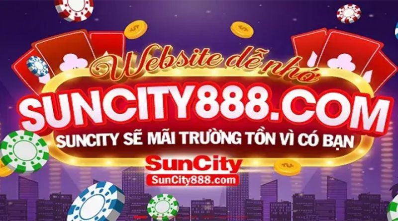 Sun City 888 là gì? Sân chơi cá cược Suncity trả thưởng lớn