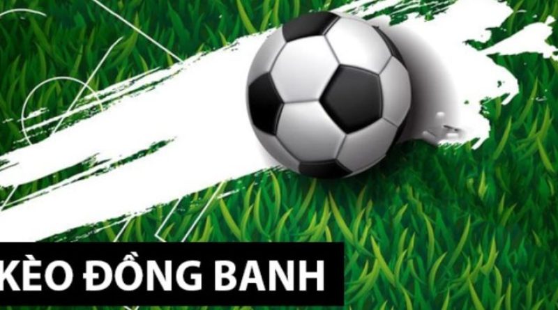 Kèo Đồng Banh Là Gì – Giải Mã Bí Quyết Cược Kèo Đồng Banh  