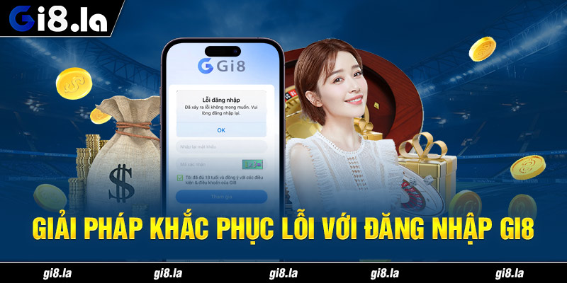 Giải pháp khắc phục lỗi với đăng nhập gi8