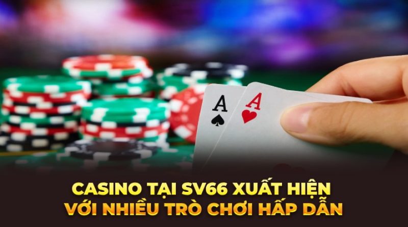 Casino SV66 – Chuyên Mục Giải Trí Hấp Dẫn Nhất Mọi Thời Đại