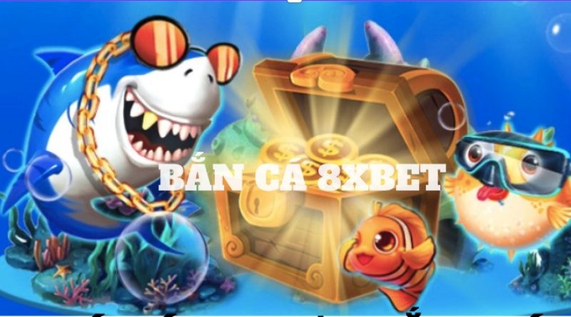 Bắn Cá 8xbet – Game Giải Trí Đỉnh Cao Dành Cho Các Ngư Thủ 