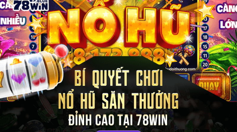 Bí quyết chơi nổ hũ săn thưởng đỉnh cao tại 78win thắng lớn