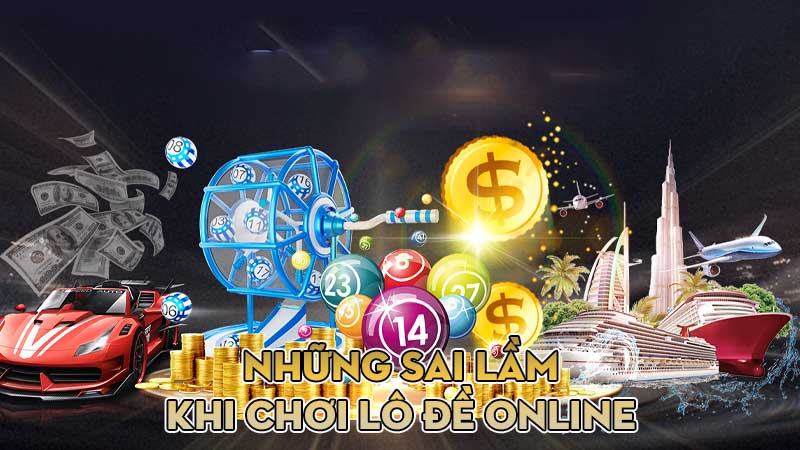 Những sai lầm cần tránh khi chơi lô đề