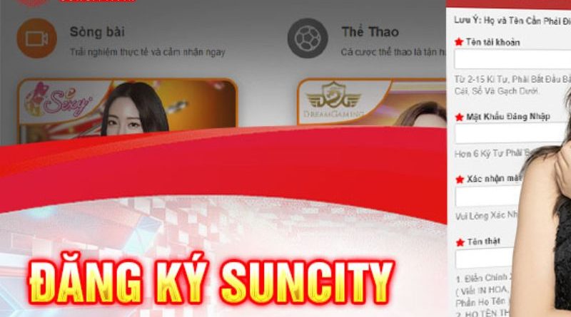 Đăng Ký Suncity – Người Chơi Nhận Được Những Lợi Ích Gì?