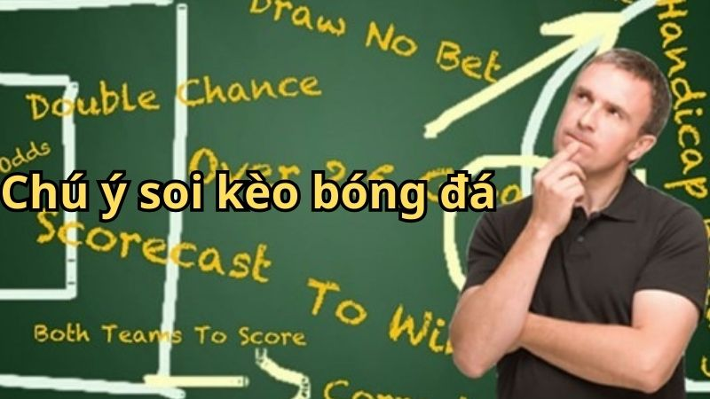 Chú ý soi kèo bóng đá