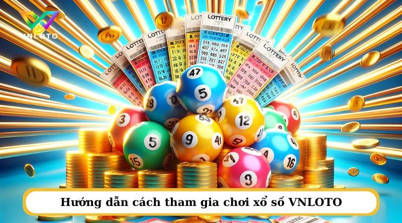 Xổ số VNLOTO – Vận may bùng nổ, đổi đời trong tích tắc