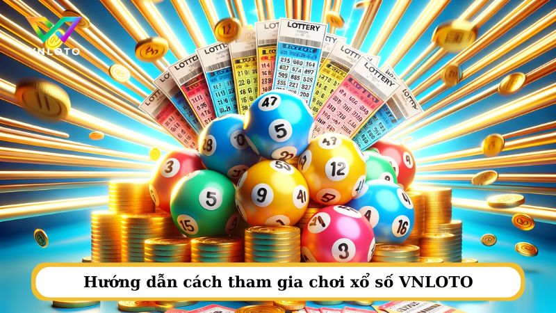 Hướng dẫn cách tham gia chơi xổ số VNLOTO