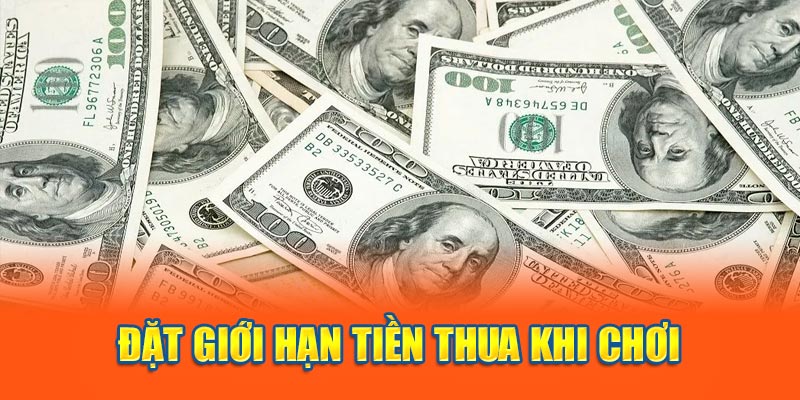 Đặt một mức tiền thua cho phép khi chơi