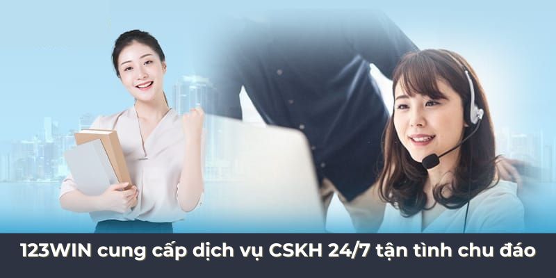 123WIN cung cấp dịch vụ CSKH 24/7 tận tình chu đáo