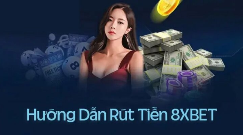 Hướng dẫn rút tiền 8XBet an toàn và tiện lợi cho người mới