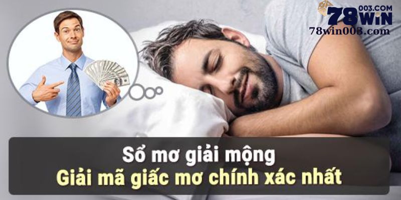 Các giải mã giấc mơ lô đề với tỷ lệ chính xác cao từ chuyên gia 78win 