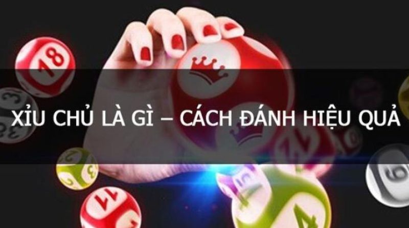 Xỉu Chủ Là Gì? Bí Kíp Chơi Hiệu Quả Dễ Trúng Thưởng 2024