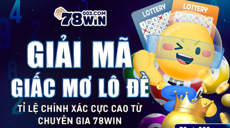 Giải mã giấc mơ lô đề tỉ lệ chính xác cực cao từ chuyên gia 78win