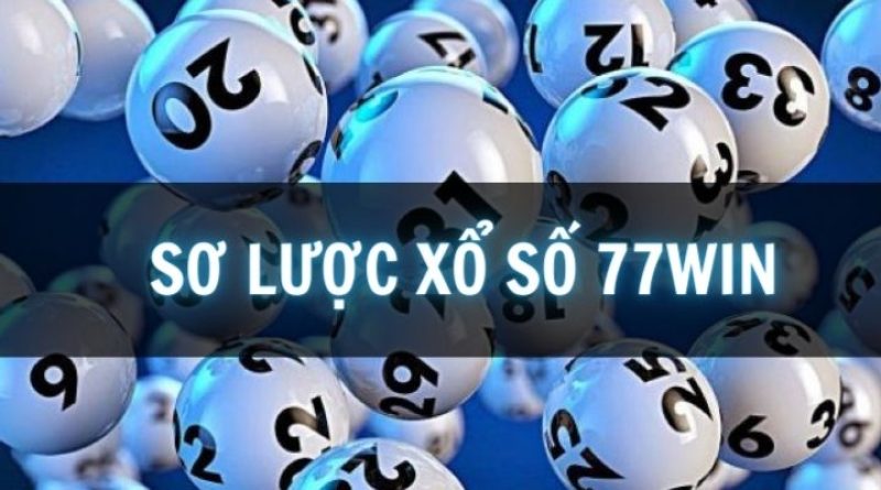 Cách Chơi Xổ Số 77win – Cơ Hội Trúng Thưởng Đậm 2024