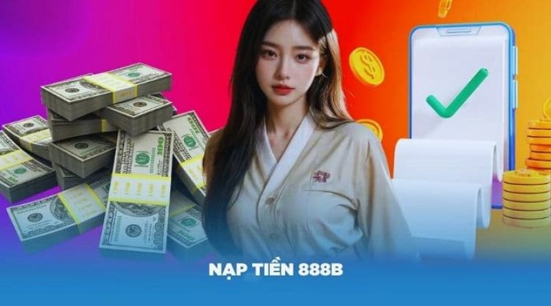 Nạp Tiền 888b: Hướng Dẫn Chi Tiết Cho Người Chơi