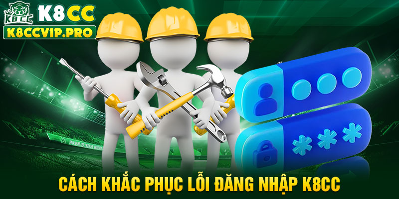 Cách khắc phục lỗi đăng nhập K8CC