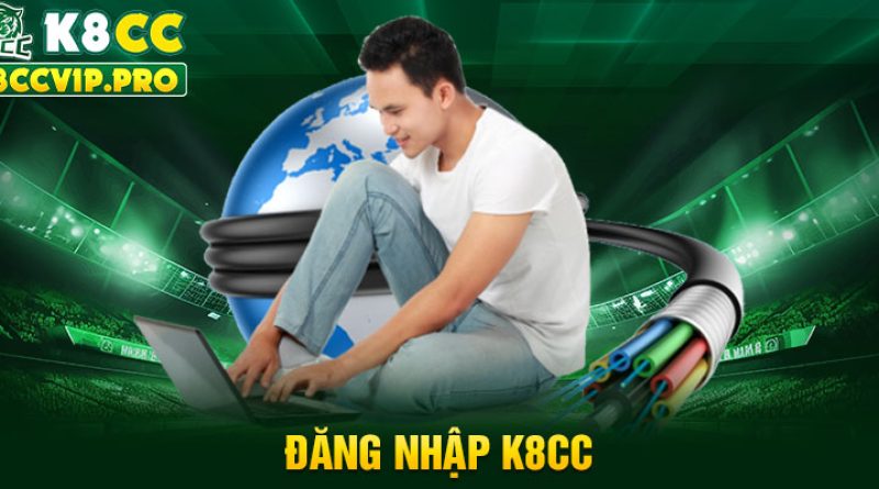 Khám Phá 3 Bước Đăng Nhập K8CC Dễ Dàng Nhất Cho Newbie