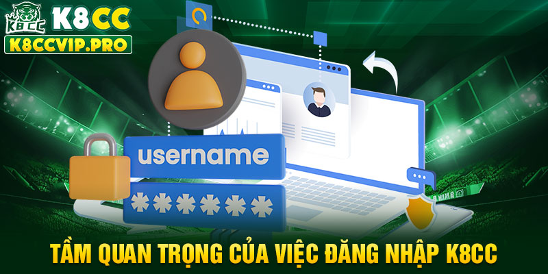 Tầm quan trọng của việc đăng nhập K8CC