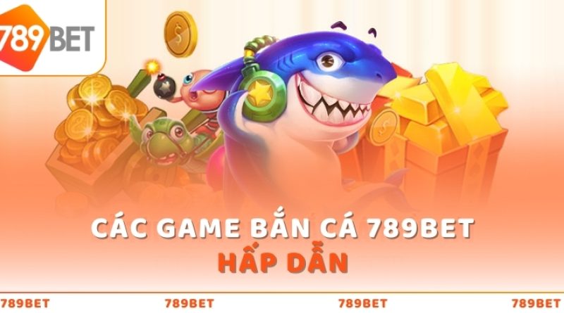 Bắn Cá 789Bet – Trải Nghiệm Giải Trí Đỉnh Cao Trong Thế Giới Đại Dương