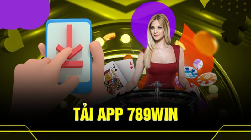 Tải App 789Win – Thoải Mái Săn Thưởng Kiếm Tiền Tại Nhà