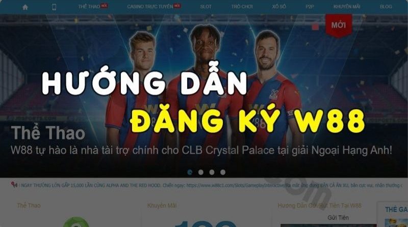 Đăng Ký W88 – Hướng dẫn tạo account đơn giản cho bet thủ