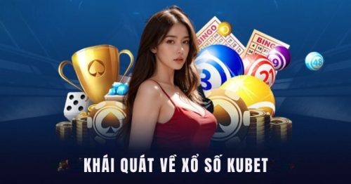 Xổ Số Kubet – Sân chơi số học với đa dạng hình thức cá cược