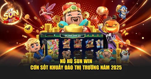 Nổ Hũ Sun Win – Cơn Sốt Khuấy Đảo Thị Trường Năm 2025 