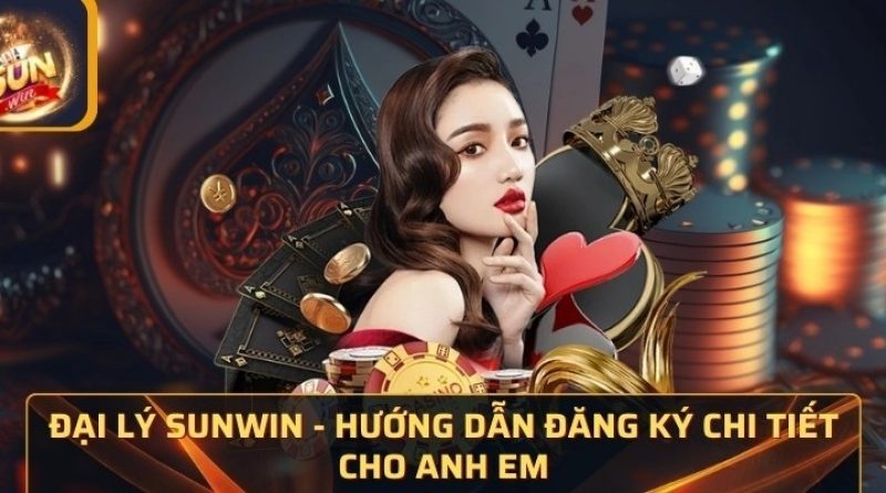 Đại lý Sunwin – Hướng dẫn cách đăng ký nhanh chóng