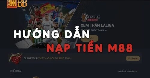 Hướng dẫn nạp tiền M88 nhanh chóng và an toàn