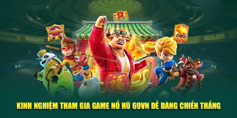Bí quyết chơi nổ hũ 69VN hiệu quả từ cao thủ